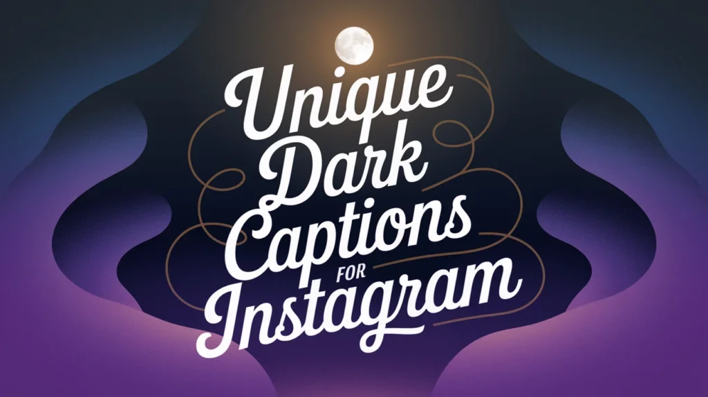 Unique Dark Captions for Instagram