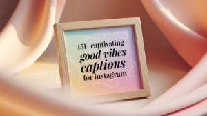 Captivating Good Vibes Captions for Instagram