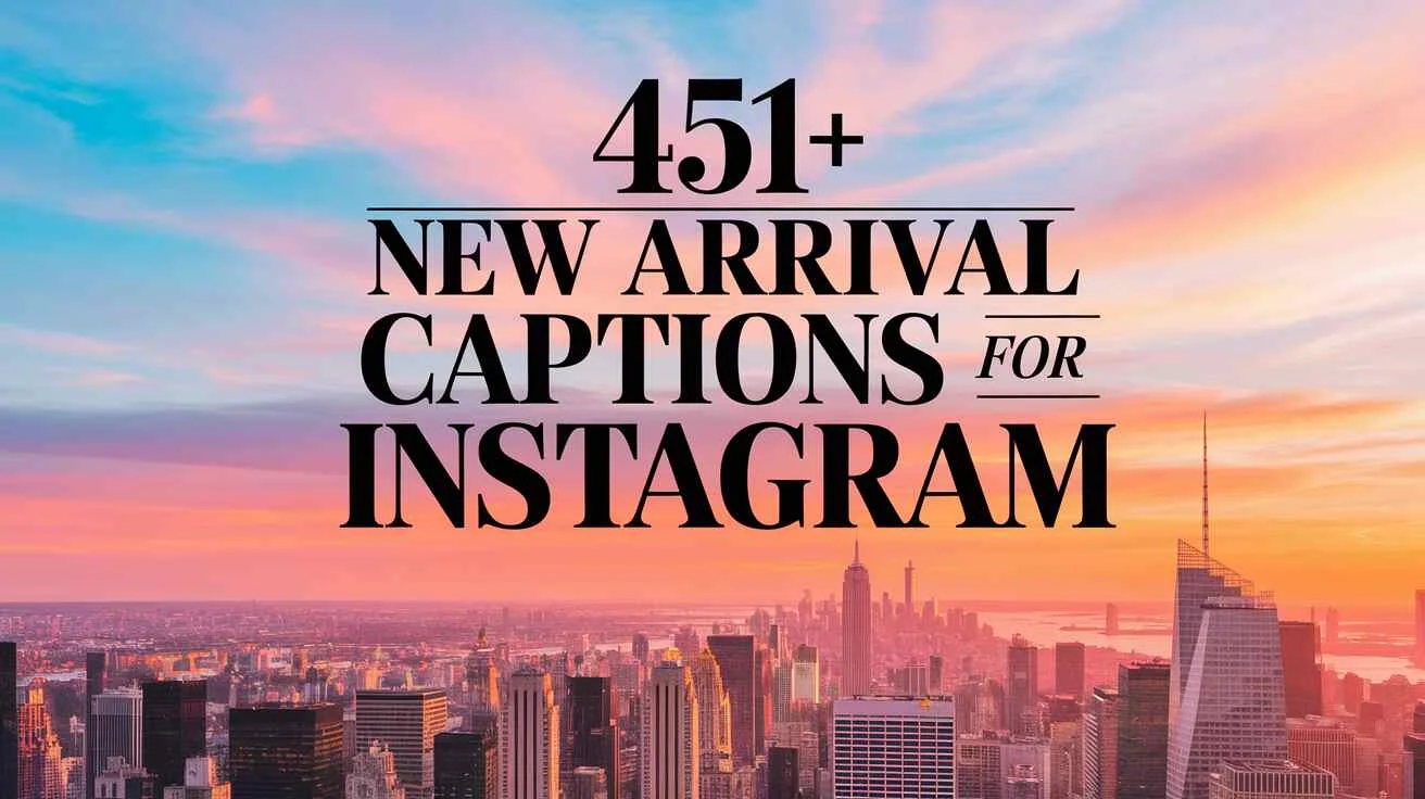New Arrival Captions For Instagram