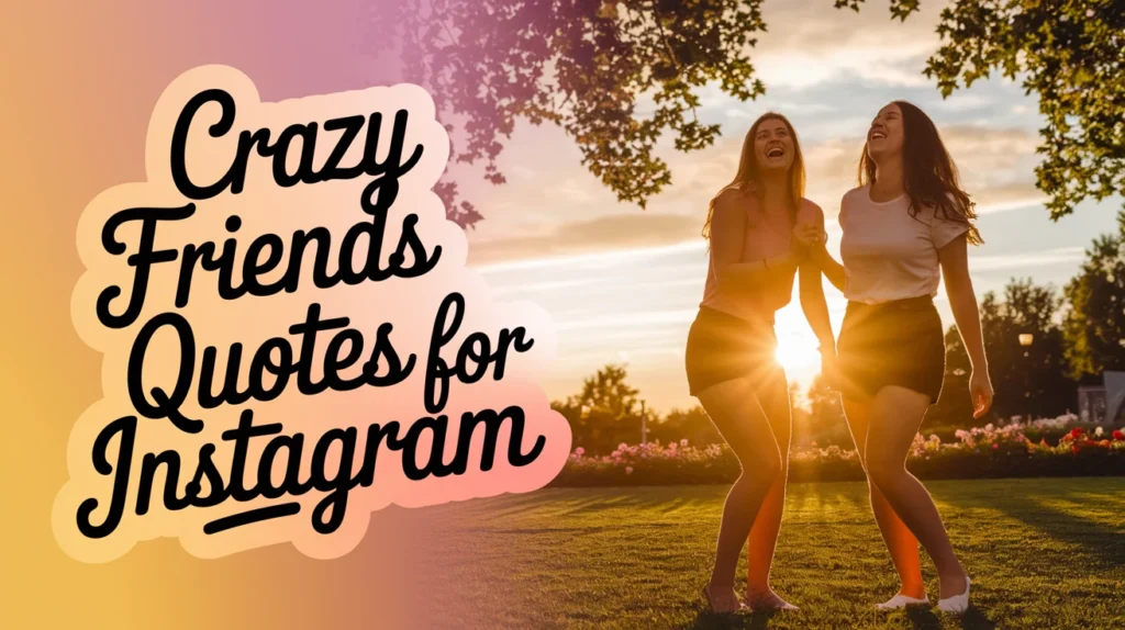 Crazy Friends Quotes for Instagram