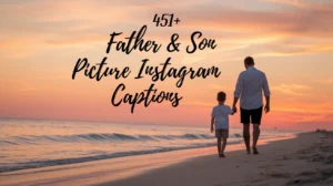 Father & Son Picture Instagram Captions