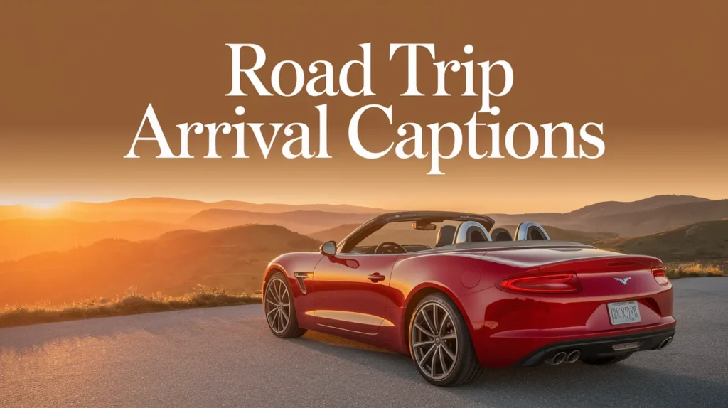Road Trip Arrival Captions