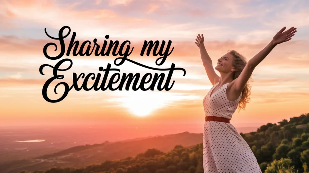 Sharing My Excitement